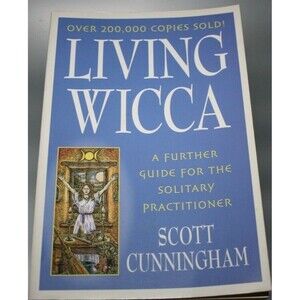 Living Wicca: A Further Guide for the Solitary Practitioner: Cunningham, Scott